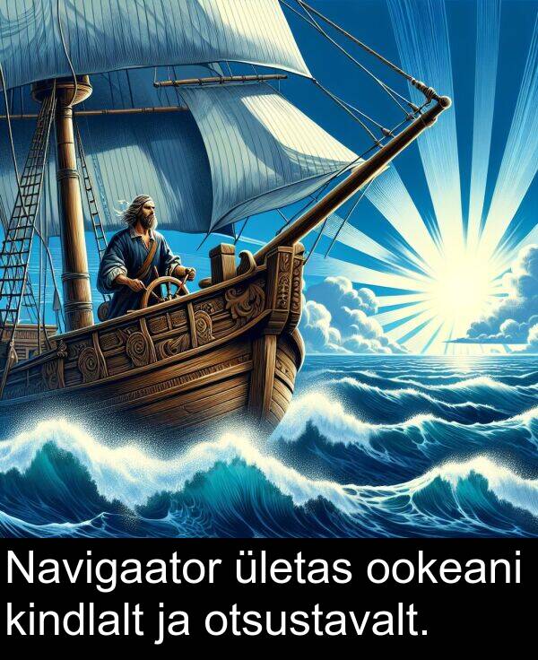 otsustavalt: Navigaator ületas ookeani kindlalt ja otsustavalt.