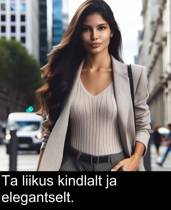 elegantselt: Ta liikus kindlalt ja elegantselt.