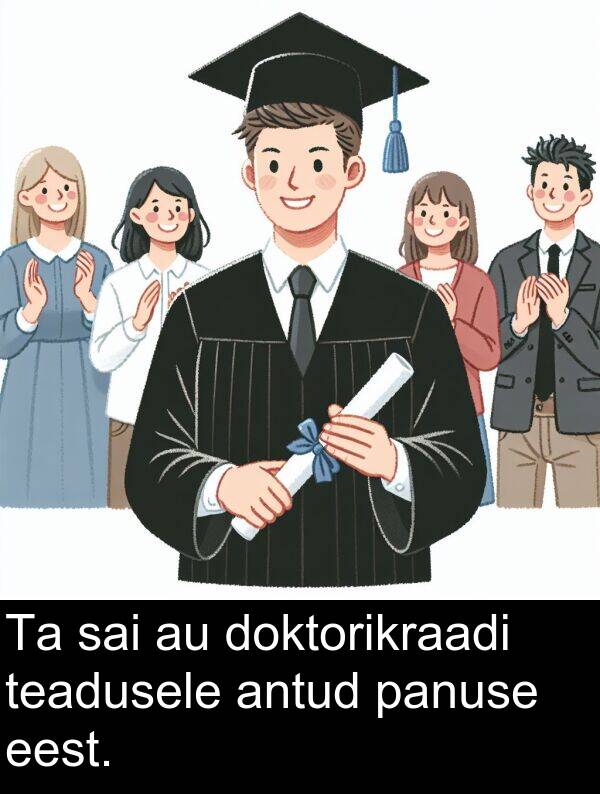 doktorikraadi: Ta sai au doktorikraadi teadusele antud panuse eest.