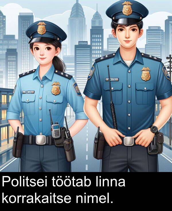 linna: Politsei töötab linna korrakaitse nimel.