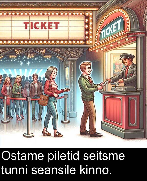 tunni: Ostame piletid seitsme tunni seansile kinno.