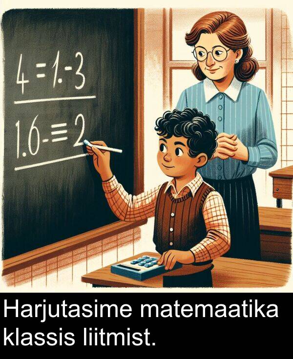 klassis: Harjutasime matemaatika klassis liitmist.