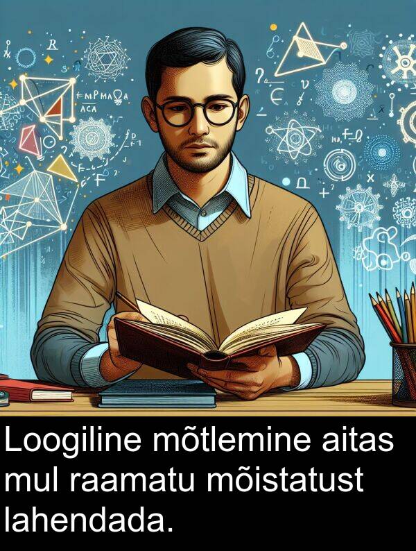 mõtlemine: Loogiline mõtlemine aitas mul raamatu mõistatust lahendada.