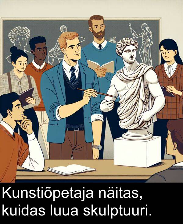 kuidas: Kunstiõpetaja näitas, kuidas luua skulptuuri.