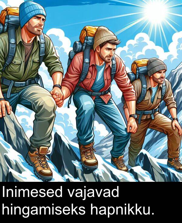 hingamiseks: Inimesed vajavad hingamiseks hapnikku.