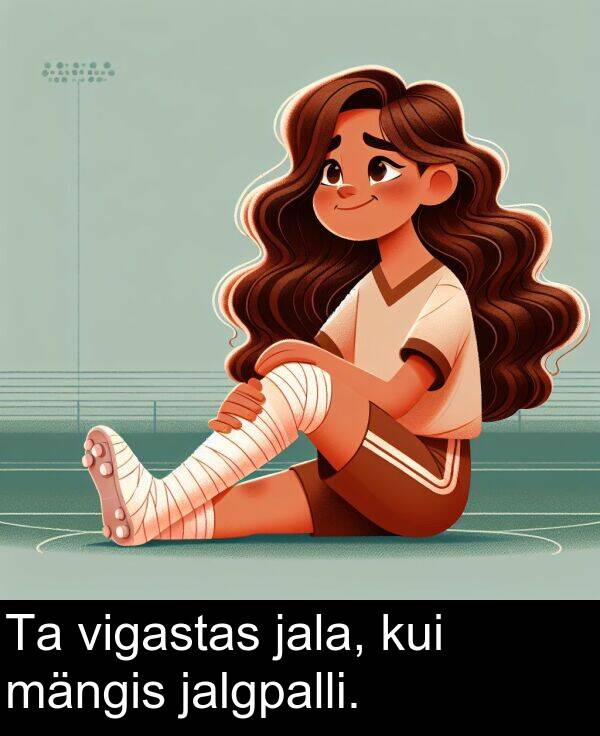 kui: Ta vigastas jala, kui mängis jalgpalli.