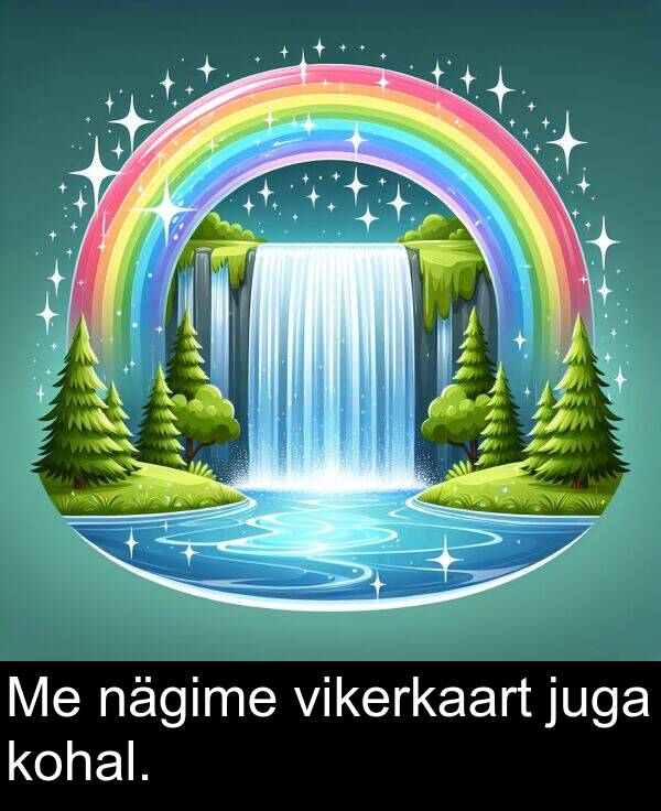 kohal: Me nägime vikerkaart juga kohal.