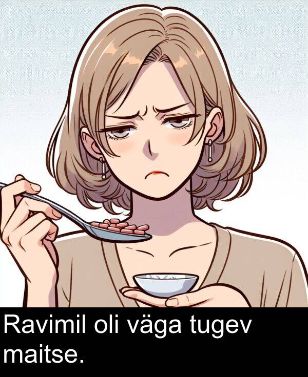 väga: Ravimil oli väga tugev maitse.