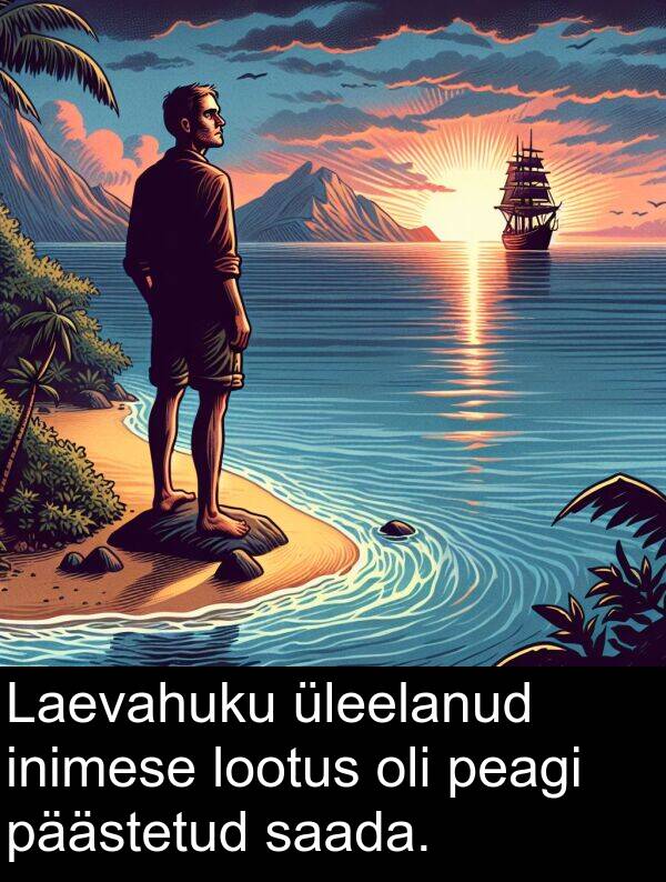 inimese: Laevahuku üleelanud inimese lootus oli peagi päästetud saada.