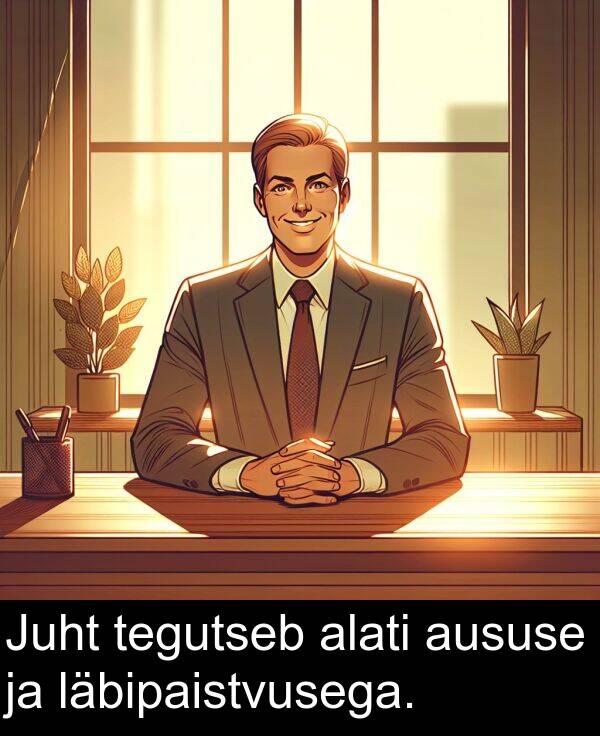 läbipaistvusega: Juht tegutseb alati aususe ja läbipaistvusega.