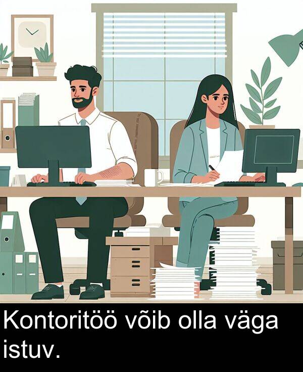 väga: Kontoritöö võib olla väga istuv.