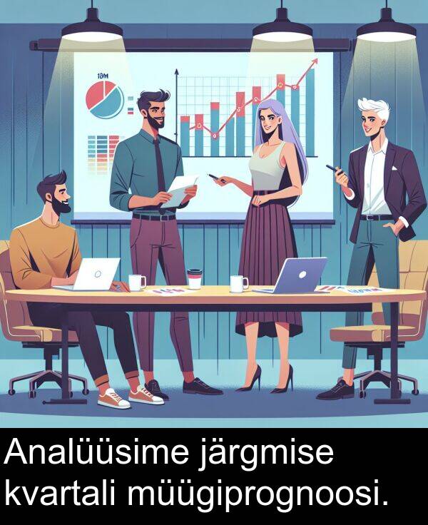 järgmise: Analüüsime järgmise kvartali müügiprognoosi.