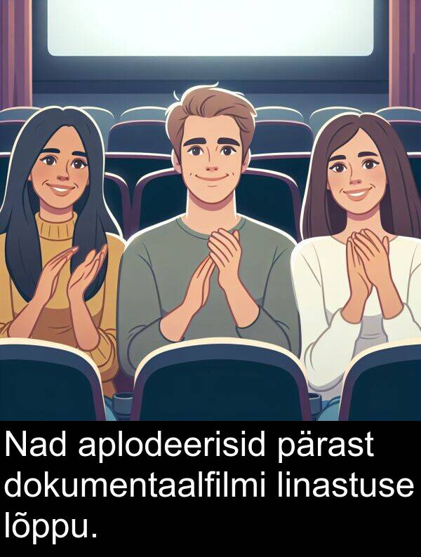dokumentaalfilmi: Nad aplodeerisid pärast dokumentaalfilmi linastuse lõppu.