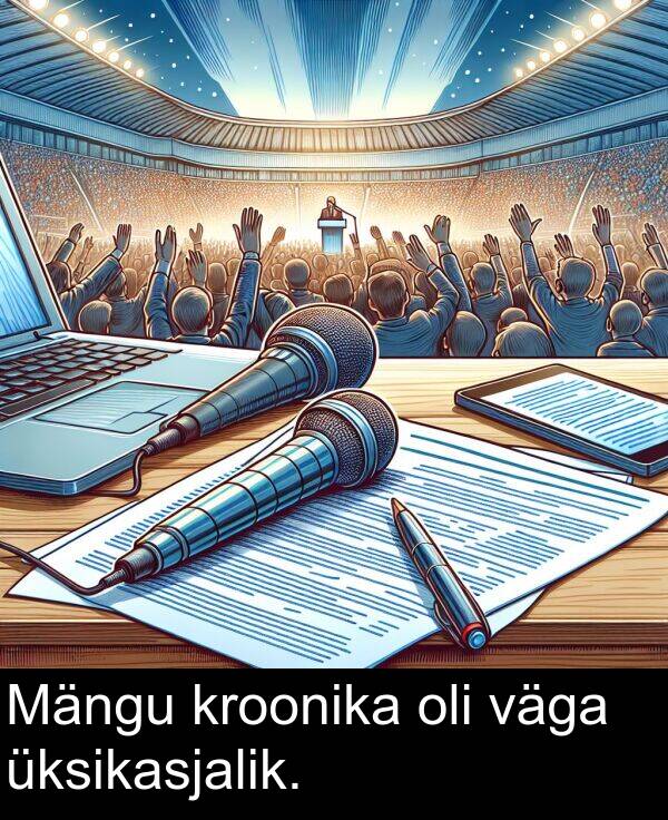 väga: Mängu kroonika oli väga üksikasjalik.