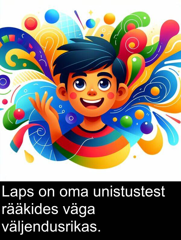 väljendusrikas: Laps on oma unistustest rääkides väga väljendusrikas.