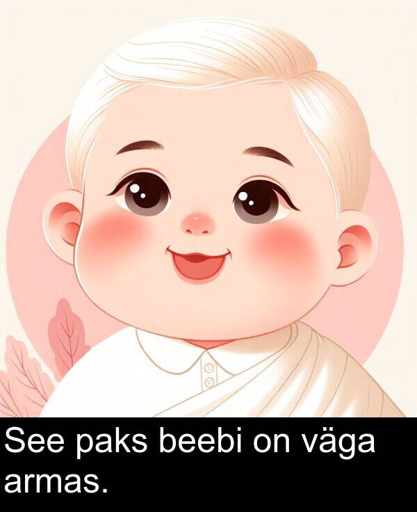 väga: See paks beebi on väga armas.