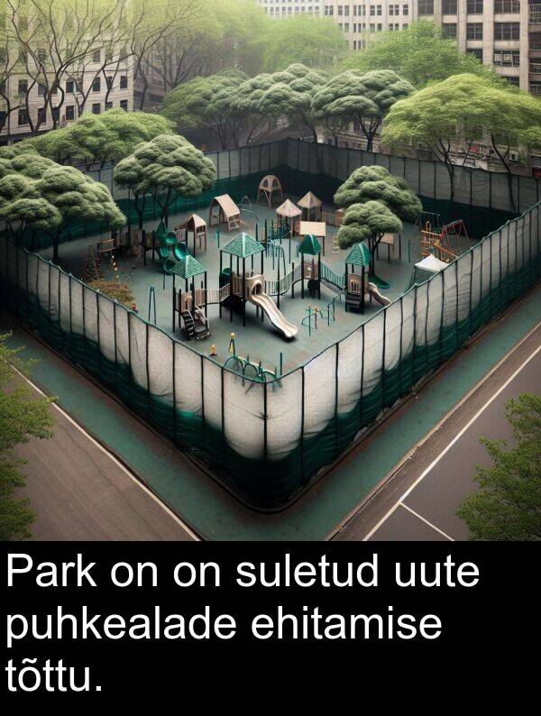 uute: Park on on suletud uute puhkealade ehitamise tõttu.