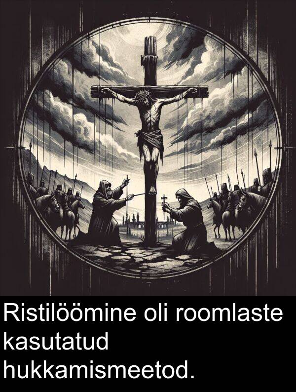 roomlaste: Ristilöömine oli roomlaste kasutatud hukkamismeetod.