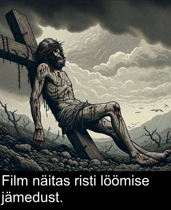 löömise: Film näitas risti löömise jämedust.