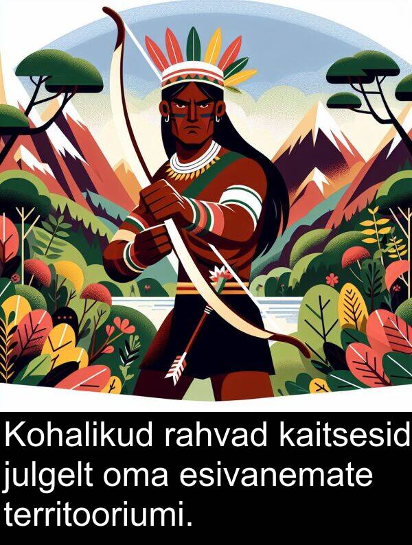 esivanemate: Kohalikud rahvad kaitsesid julgelt oma esivanemate territooriumi.