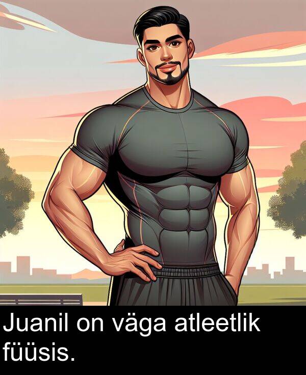 väga: Juanil on väga atleetlik füüsis.