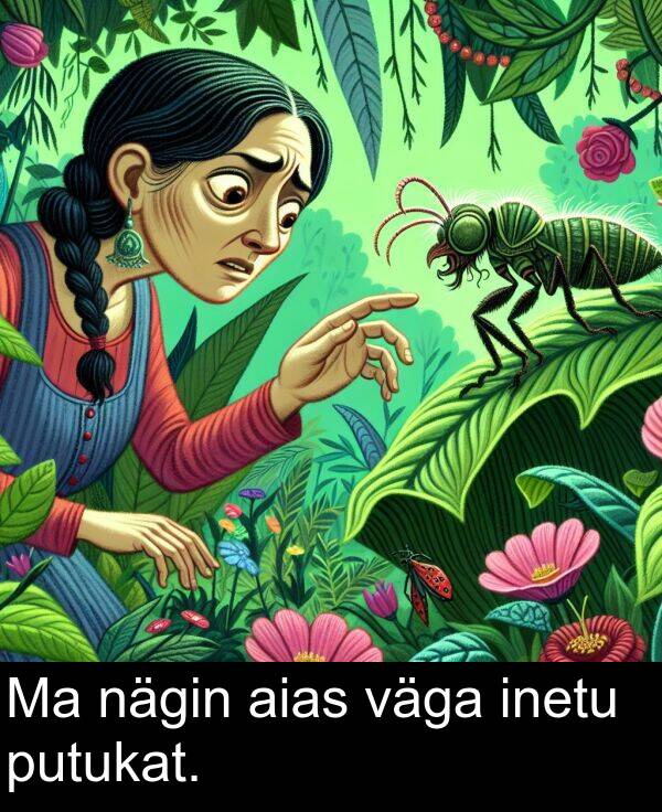 väga: Ma nägin aias väga inetu putukat.