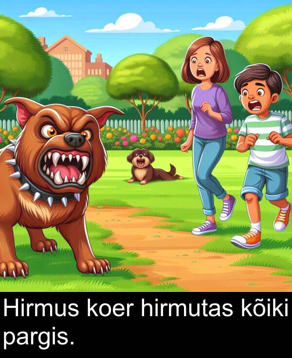 hirmutas: Hirmus koer hirmutas kõiki pargis.