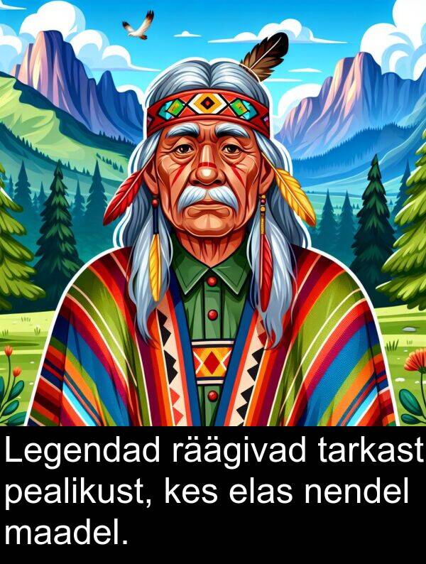 elas: Legendad räägivad tarkast pealikust, kes elas nendel maadel.
