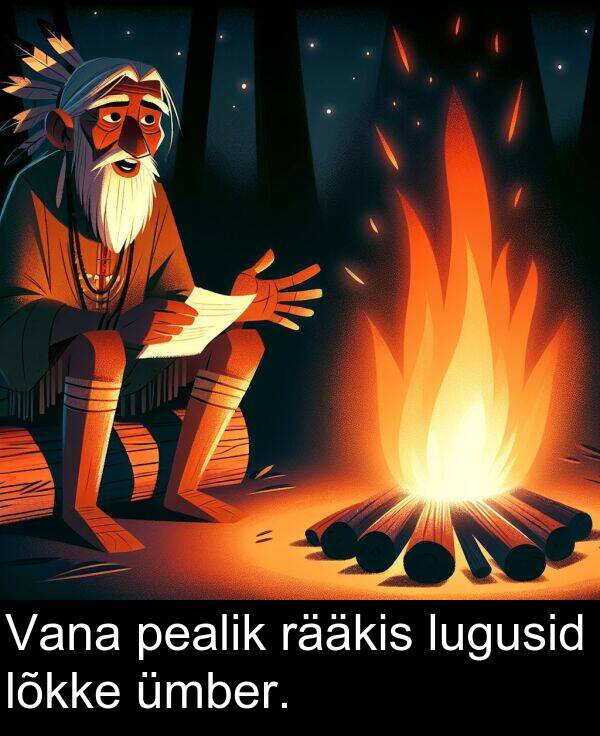 lõkke: Vana pealik rääkis lugusid lõkke ümber.