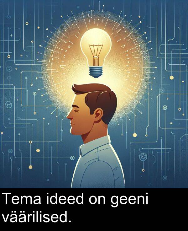 väärilised: Tema ideed on geeni väärilised.