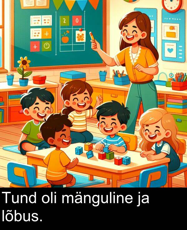 mänguline: Tund oli mänguline ja lõbus.