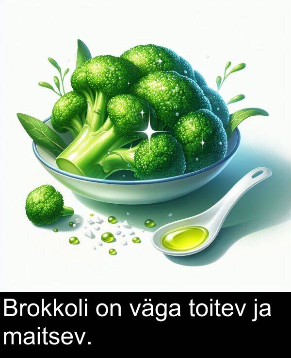 väga: Brokkoli on väga toitev ja maitsev.