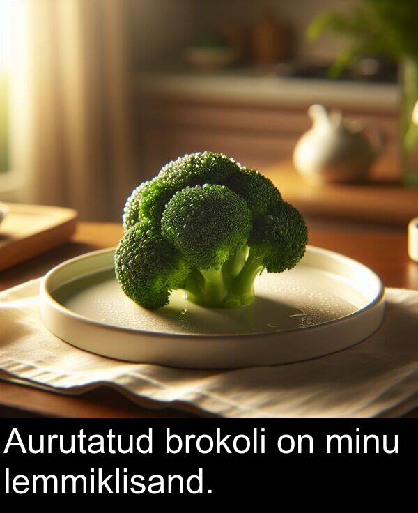 minu: Aurutatud brokoli on minu lemmiklisand.