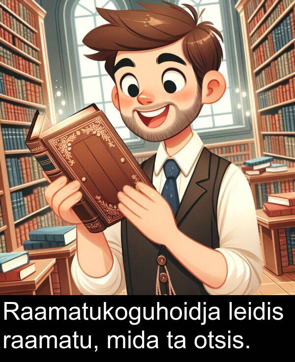mida: Raamatukoguhoidja leidis raamatu, mida ta otsis.
