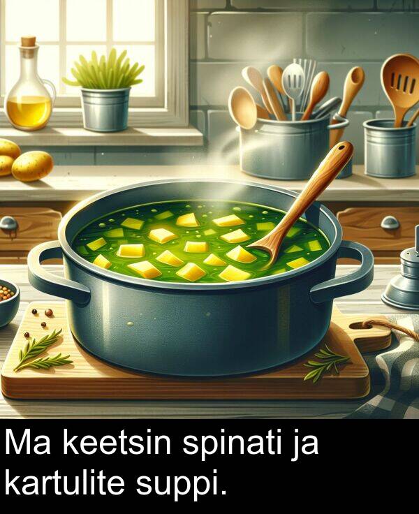 suppi: Ma keetsin spinati ja kartulite suppi.