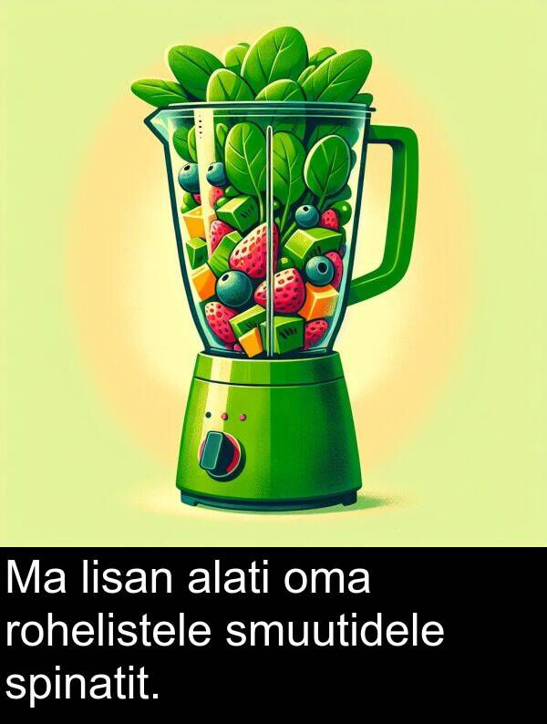 spinatit: Ma lisan alati oma rohelistele smuutidele spinatit.