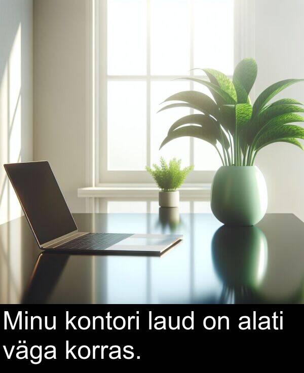 korras: Minu kontori laud on alati väga korras.