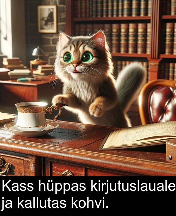 hüppas: Kass hüppas kirjutuslauale ja kallutas kohvi.