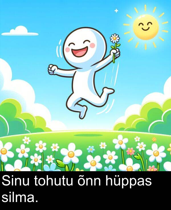 hüppas: Sinu tohutu õnn hüppas silma.