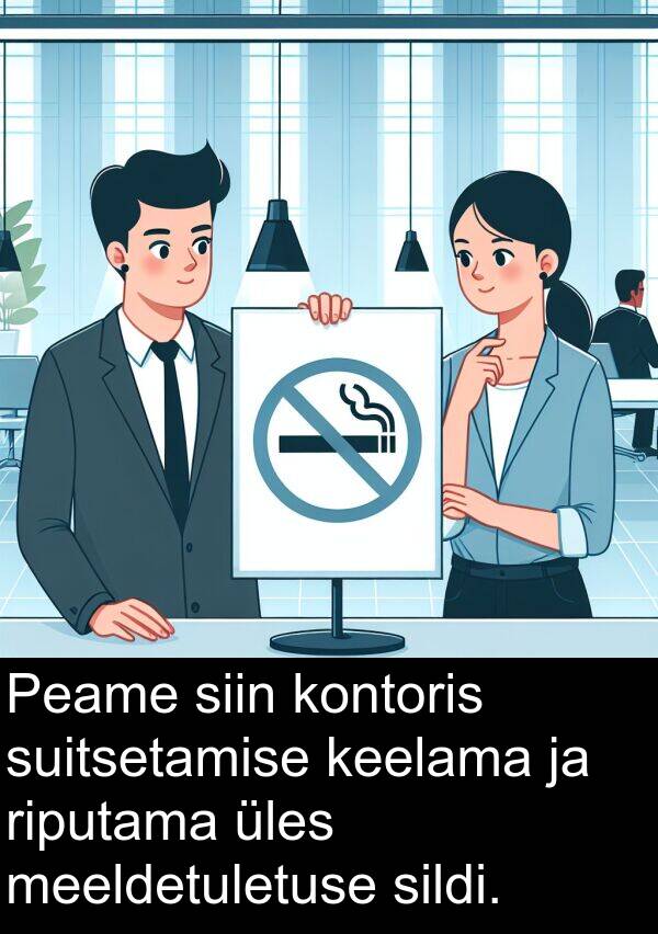 suitsetamise: Peame siin kontoris suitsetamise keelama ja riputama üles meeldetuletuse sildi.