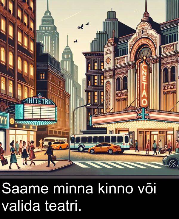 või: Saame minna kinno või valida teatri.
