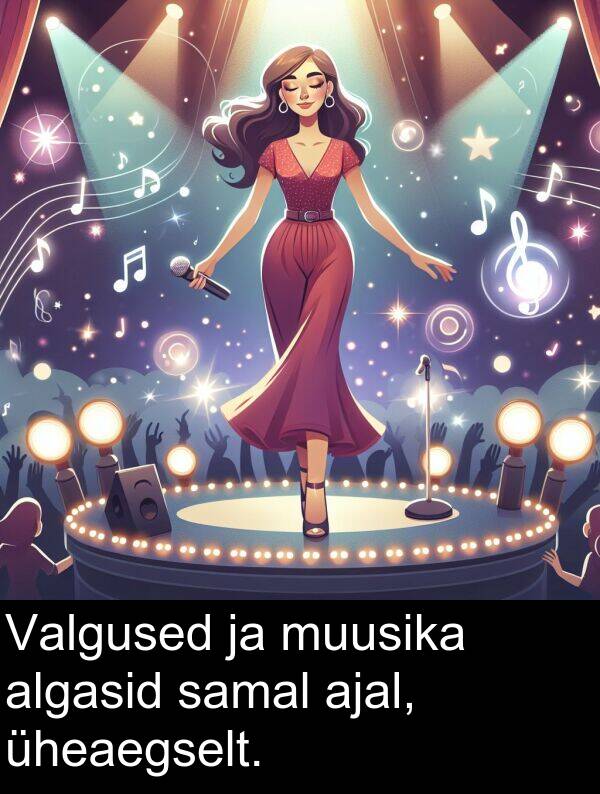 muusika: Valgused ja muusika algasid samal ajal, üheaegselt.