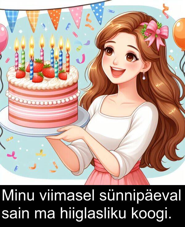 sünnipäeval: Minu viimasel sünnipäeval sain ma hiiglasliku koogi.