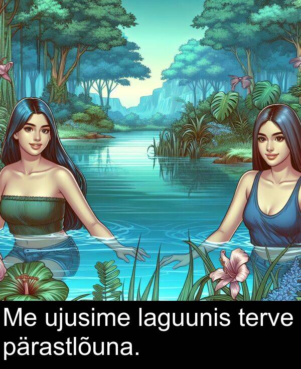 ujusime: Me ujusime laguunis terve pärastlõuna.
