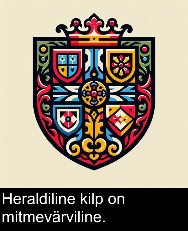 mitmevärviline: Heraldiline kilp on mitmevärviline.