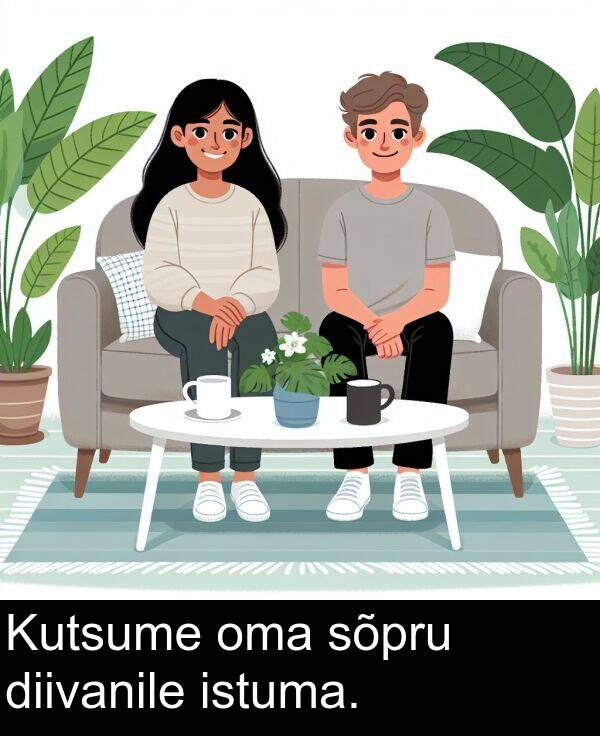 diivanile: Kutsume oma sõpru diivanile istuma.