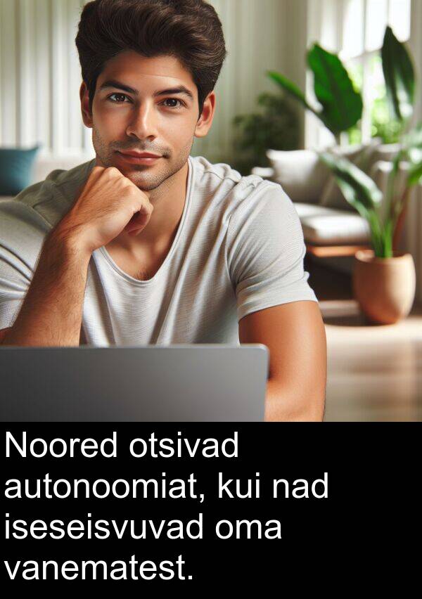 otsivad: Noored otsivad autonoomiat, kui nad iseseisvuvad oma vanematest.