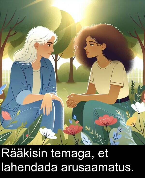 arusaamatus: Rääkisin temaga, et lahendada arusaamatus.