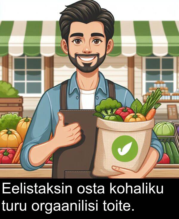 kohaliku: Eelistaksin osta kohaliku turu orgaanilisi toite.