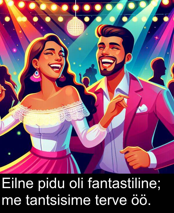 terve: Eilne pidu oli fantastiline; me tantsisime terve öö.